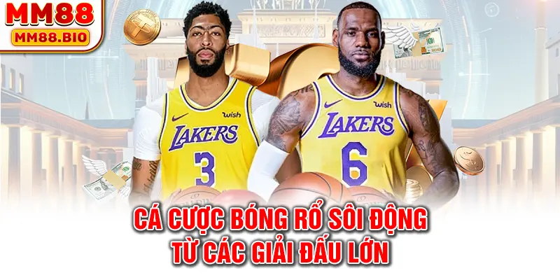 Cá cược bóng rổ sôi động từ các giải đấu lớn