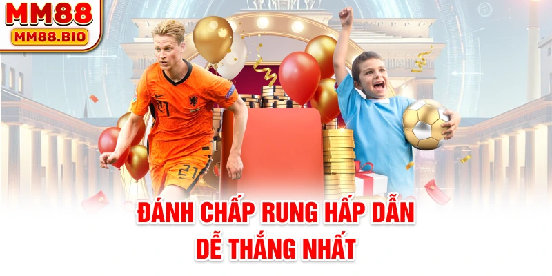 Đánh chấp rung hấp dẫn dễ thắng nhất