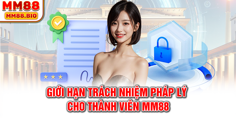 Giới hạn trách nhiệm pháp lý cho thành viên MM88