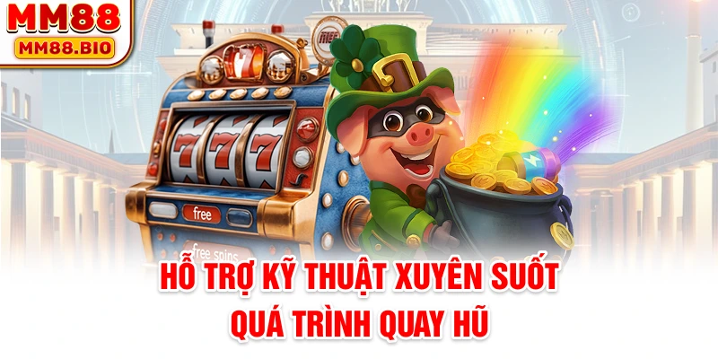 Hỗ trợ kỹ thuật xuyên suốt quá trình quay hũ