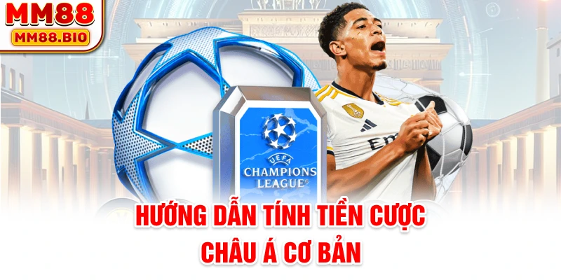 Hướng dẫn tính tiền cược châu Á cơ bản