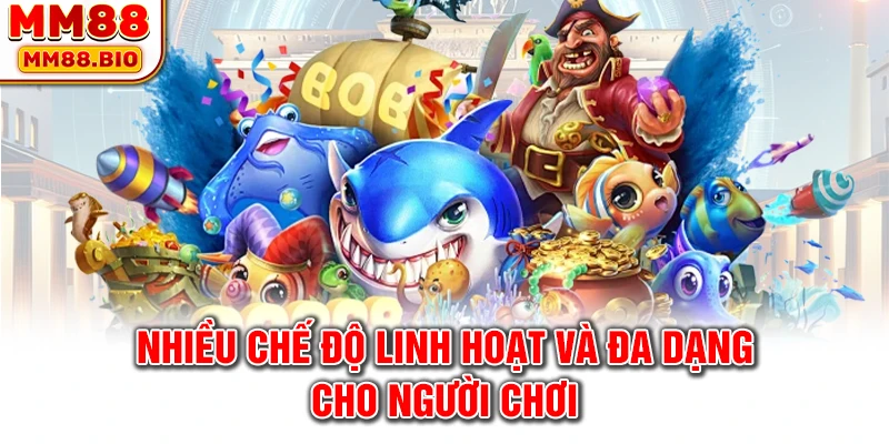 Nhiều chế độ linh hoạt và đa dạng cho người chơi