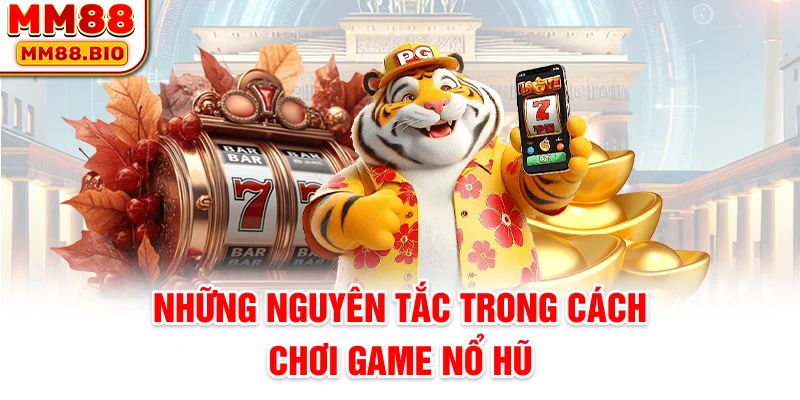 Những nguyên tắc trong cách chơi game nổ hũ