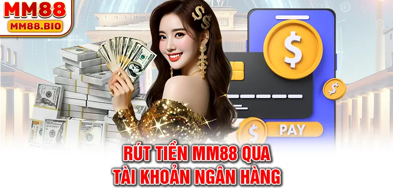 Rút tiền MM88 qua tài khoản ngân hàng