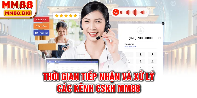Thời gian tiếp nhận và xử lý các kênh CSKH MM88