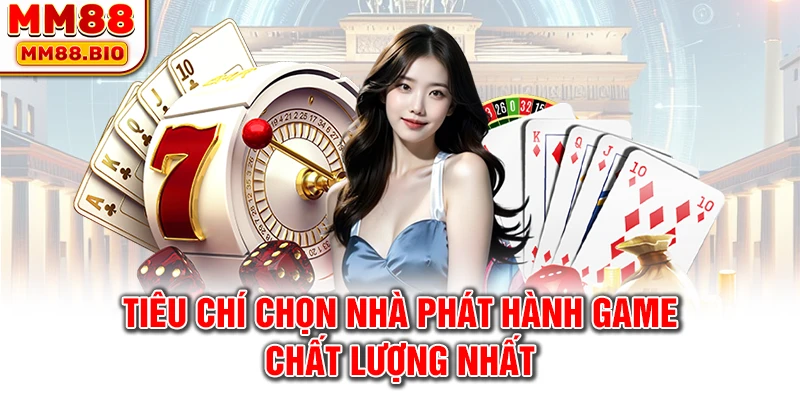 Tiêu chí chọn nhà phát hành game chất lượng nhất