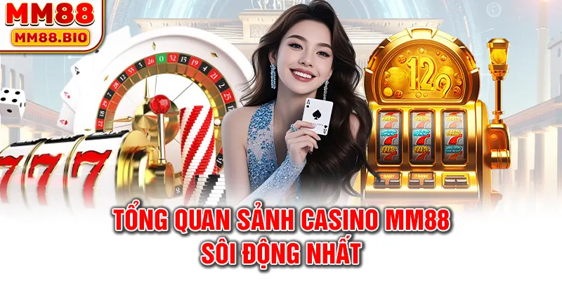 Tổng quan sảnh casino MM88 sôi động nhất