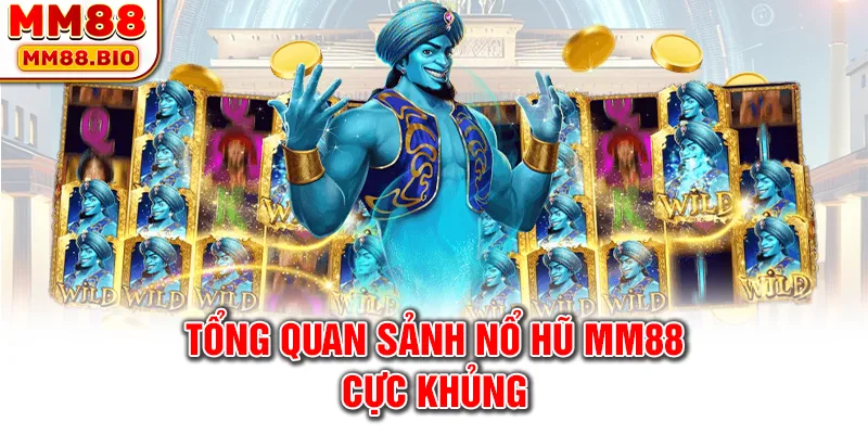 Tổng quan sảnh nổ hũ MM88 cực khủng