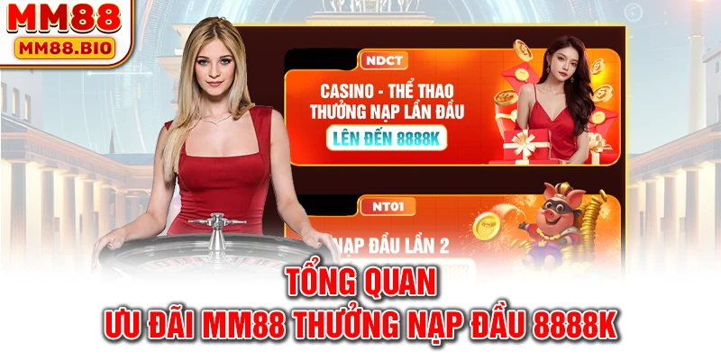 Tổng quan ưu đãi MM88 thưởng nạp đầu 8888K