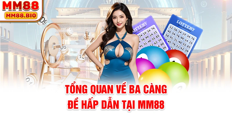Tổng quan về ba càng đề hấp dẫn tại MM88