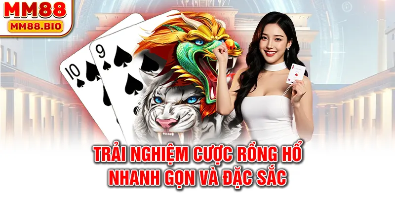 Trải nghiệm cược rồng hổ nhanh gọn và đặc sắc