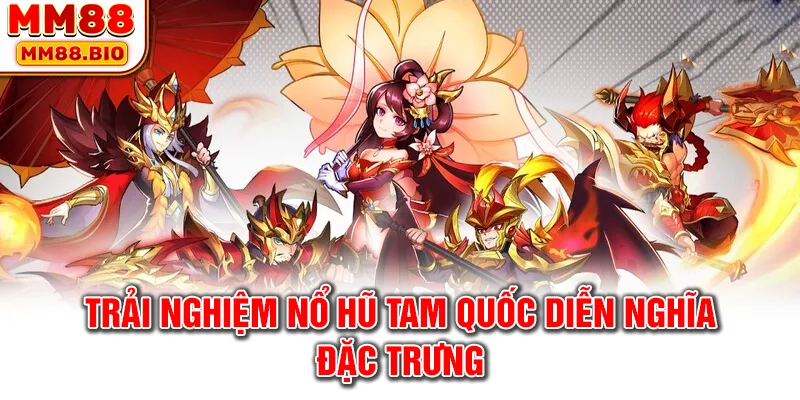 Trải nghiệm Tam Quốc Diễn Nghĩa hấp dẫn nhất