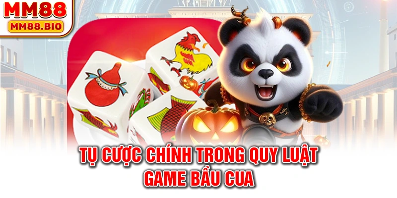 Tụ cược chính trong quy luật game bầu cua
