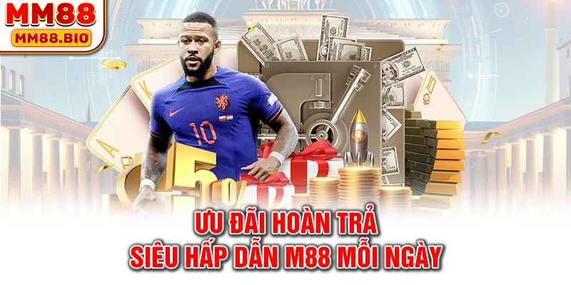 Ưu đãi hoàn trả siêu hấp dẫn M88 mỗi ngày