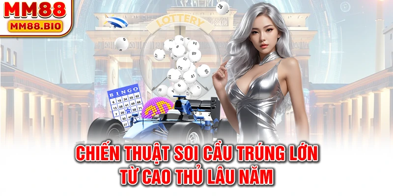 Chiến thuật soi cầu trúng lớn từ cao thủ lâu năm
