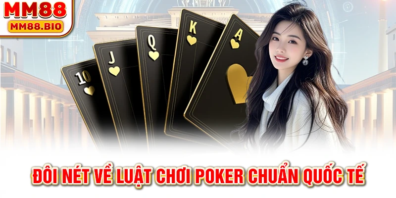 Đôi nét về luật chơi poker chuẩn quốc tế