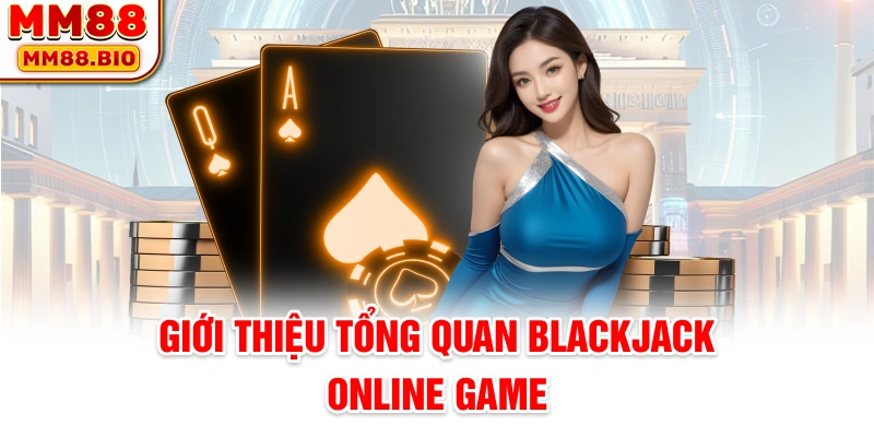 Giới thiệu tổng quan blackjack online game