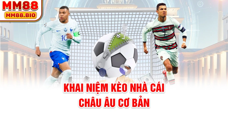 Khái niệm kèo nhà cái châu Âu cơ bản