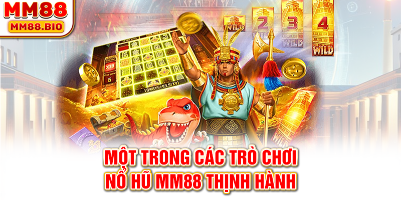 Một trong các trò chơi nổ hũ MM88 thịnh hành