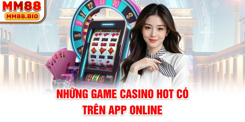 Những game casino hot có trên app online