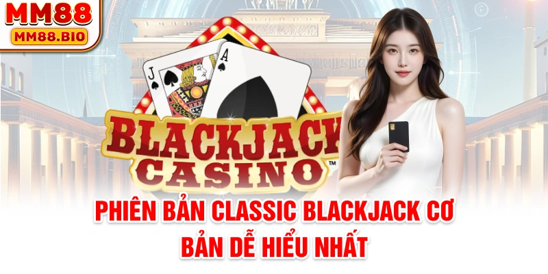 Phiên bản Classic blackjack cơ bản dễ hiểu nhất