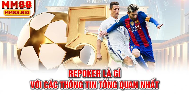 Repoker là gì với các thông tin tổng quan nhất