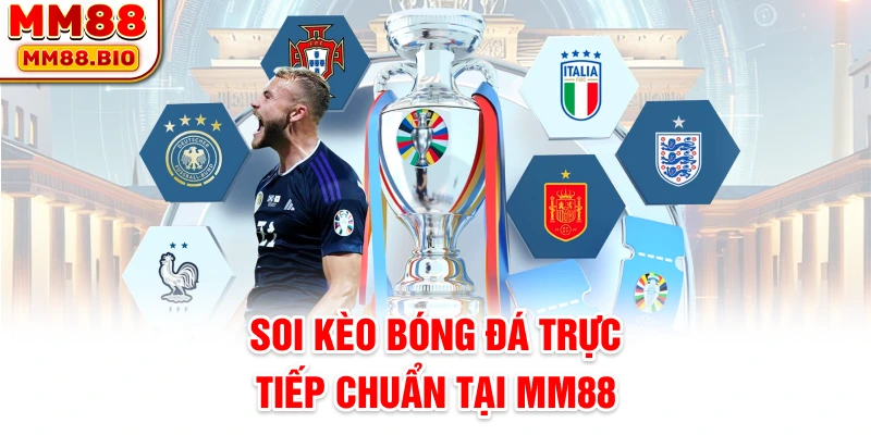 Soi kèo bóng đá trực tiếp chuẩn tại MM88