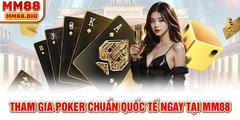 Tham gia poker chuẩn quốc tế ngay tại MM88