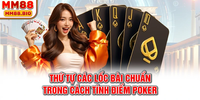 Thứ tự các lốc bài chuẩn trong cách tính điểm poker