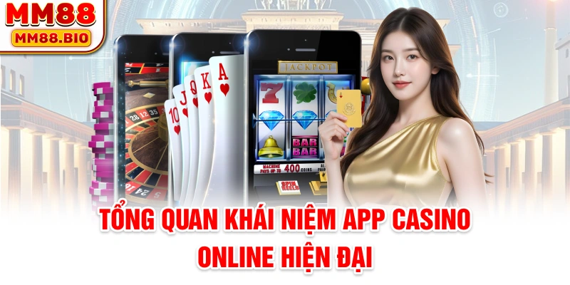 Tổng quan khái niệm app casino online hiện đại
