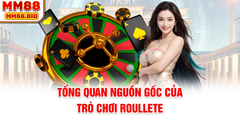 Tổng quan nguồn gốc của trò chơi roulette