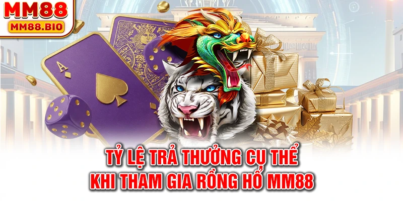 Tỷ lệ trả thưởng cụ thể khi tham gia Rồng Hổ MM88