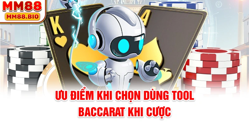 Ưu điểm khi chọn dùng tool baccarat khi cược